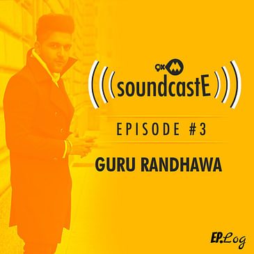 Ep. 03: 9XM SoundcastE with Guru Randhawa