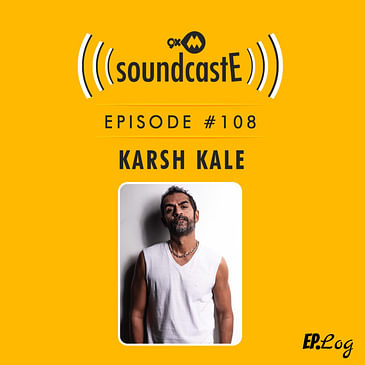Ep.108: 9XM SoundcastE ft. Karsh Kale