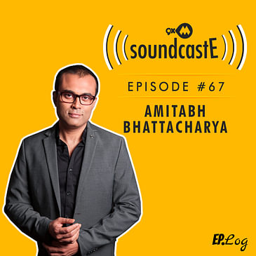 Ep.67: 9XM SoundcastE - Amitabh Bhattacharya