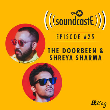 Ep. 25: 9XM SoundcastE The Doorbeen & Shreya Sharma