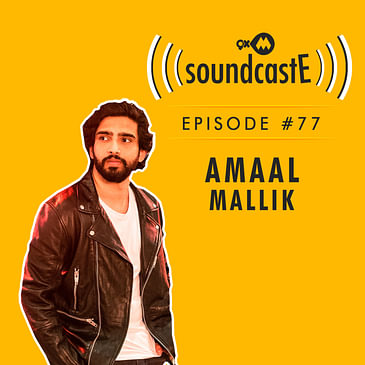 Ep.77: 9XM SoundcastE ft. Amaal Mallik