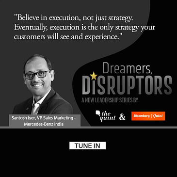 Dreamers, Disruptors – Episode #4 Ft. Santosh Iyer, VP – Sales and Marketing, Mercedes-Benz India