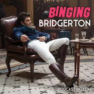 Ep 7- Binging Bridgerton