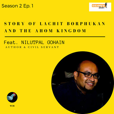TCN- Story of Lachit Borphukan and the Ahom Kingdom- Nilutpal Gohain