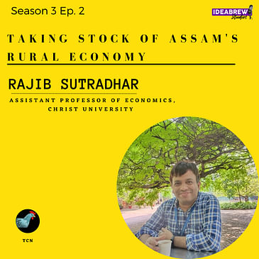 TCN - Taking Stock of Assam's Rural Economy- Dr. Rajib Sutradhar