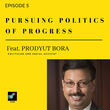 TCN - Pursuing Politics of Progress - Prodyut Bora