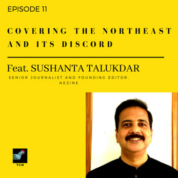TCN - Covering the North East and its Discord - Sushanta Talukdar