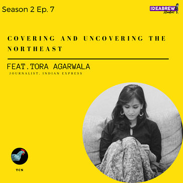 TCN - Covering and Uncovering the North East - Tora Agarwala