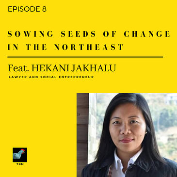 TCN - Sowing Seeds of Change in the North East - Hekani Jakhalu