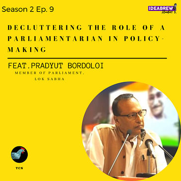 TCN- Decluttering the Role of a Parliamentarian in Policy-Making- Pradyut Bordoloi