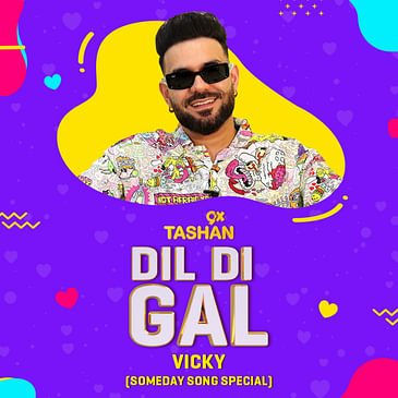 Dil Di Gal with Vicky (Someday Song Special)