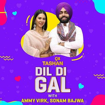 9X TASHAN DIL DIL GAL WITH AMMY VIRK AND SONAM BAJWA (SHER BAGGA)