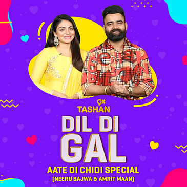 Dil Di Gal with Neeru Bajwa & Amrit Maan (Aate Di Chidi Special)