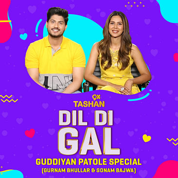 Dil Di Gal with Sonam Bajwa & Gurnam Bhullar (Guddiyan Patole Special)