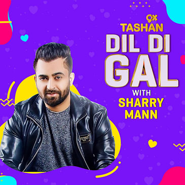 Dil Di Gal with Sharry Mann
