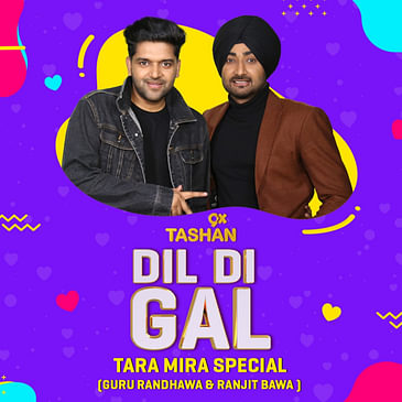 Dil Di Gal with Guru Randhawa and Ranjit Bawa (Tara Mira Special)