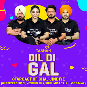 Dil Di Gal with Starcast of Chal Jindiye (Kulwinder Billa, Neeru Bajwa, Jass Bajwa, Gurpreet Ghuggi)