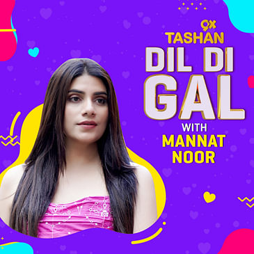 Dil Di Gal with Mannat Noor