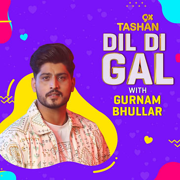 Dil Di Gal with Gurnam Bhullar