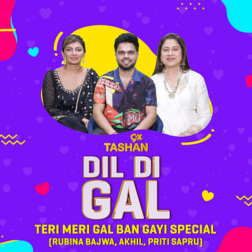 Dil Di Gal with Akhil, Rubina Bajwa & Priti Sapru