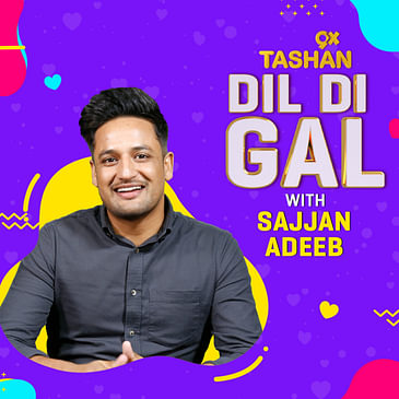 Dil Di Gal with Sajjan Adeeb
