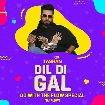 Dil Di Gal with DJ Flow (Go With The Flow Special)