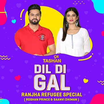 Dil Di Gal with Roshan Prince & Saanvi Dhiman (Ranjha Refugee Special))