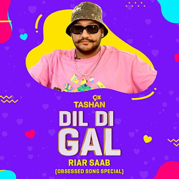 Dil Di Gal with Riar Saab (Obsessed Song Special)