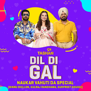 Dil Di Gal with Binnu Dhillon, Kulraj Randhawa & Gurpreet Ghuggi (Naukar Vahuti Da Special)