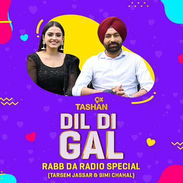 Dil Di Gal with Tarsem Jassar & Simi Chahal (Rabb Da Radio Special)
