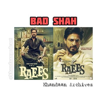 Ep 196- Khandaan Archives- Raees (2017 Upodcast)