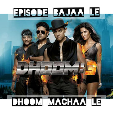 Ep 72- Dhoom 3 ft Bollywood Is For Lovers