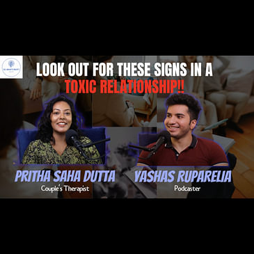 Are you in a toxic relationship? This episode will help you find out Ft. Pritha Saha Dutta