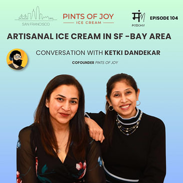 Ep 104 : In conversation with Ketki Dandekar | Pints of Joy | SF Bay Area