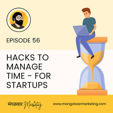 Ep 56 - Hacks to Manage Time | For Startup Founders