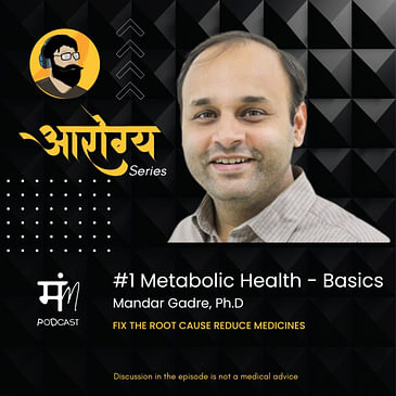 Ep 97 | Mandar Gadre | Arogya Series #1 Metabolic Health