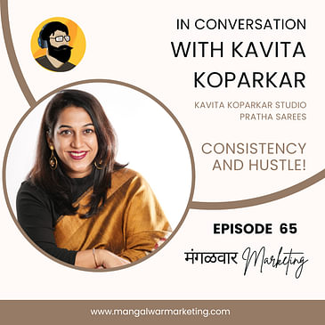 Ep 65 : Conversation with Kavita Koparkar | Consistency and Hustle helps you grow!