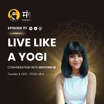Episode 111 : In conversation with Devyani M | Live Like a Yogi | YogaUrja