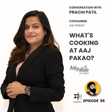 Ep 96 : Conversation with Prachi - Cofounder - Aaj Pakao