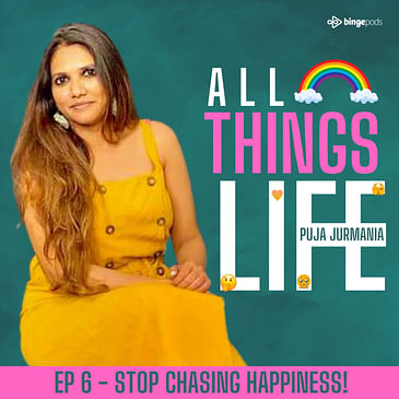EP 6 : Stop chasing happiness! Instead embrace your negativity and feel liberated in your emotions