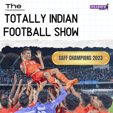 SAFF2023 Champions: A New Era for Indian Football? ft. Floyd Pinto & Vishnu Prasad