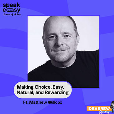 Making Choice, Easy, Natural, and Rewarding Ft. Matthew Willcox