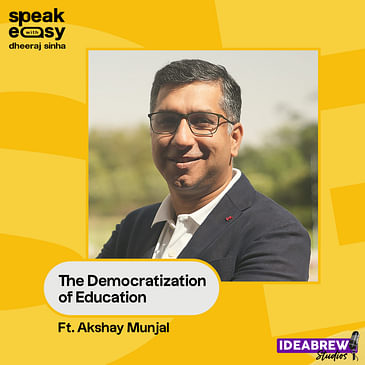 The Democratization of Education Ft. Akshay Munjal