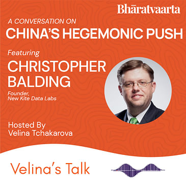 209 - China's Hegemonic Push | Christopher Balding | Velina Tchakarova | Bharatvaarta