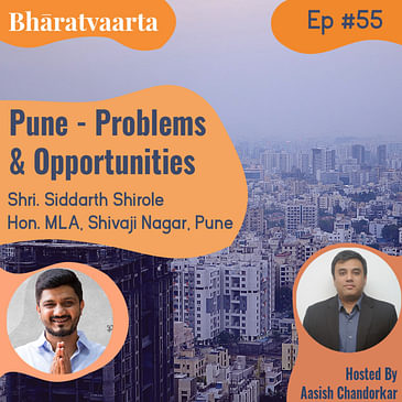 #055 - Pune - Problems & Opportunities | Shri. Siddharth Shirole (Hon. MLA - Shivaji Nagar, Pune)