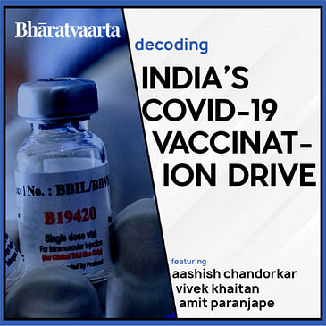 #110​ - India's COVID-19 Vaccination Drive | Aashish Chandorkar | Vivek Khaitan | Amit Paranjape