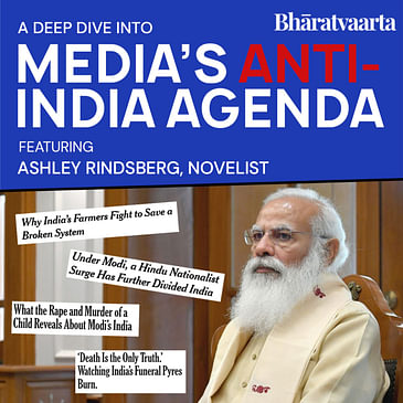 153 - NYT's Anti-India Agenda With Ashley Rindsberg | Policy | Bharatvaarta