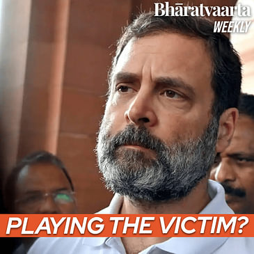 Bharatvaarta Weekly #133 - Will Rahul Gandhi's disqualification get him votes?, Attack on Indian Embassy and Xi-Putin Meet