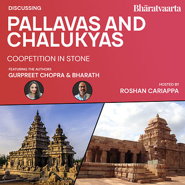 123 - Discussing 'Pallavas and Chalukyas - Coopetition in Stone' | Gurpreet Chopra | Bharath