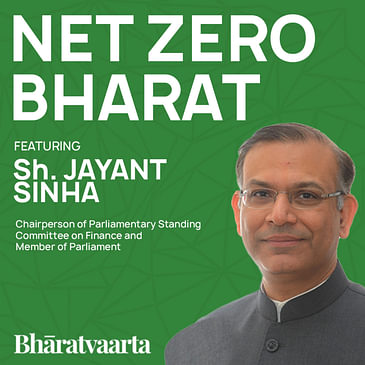 133 - Net Zero Emissions For Bharat - Sh. Jayant Sinha | Bharatvaarta | Policy